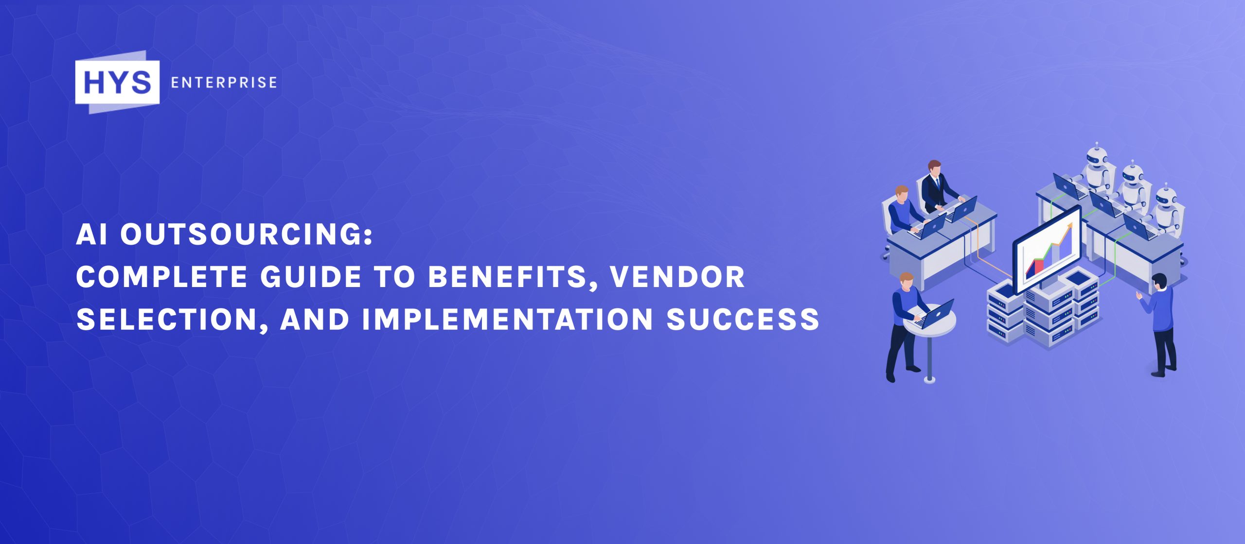AI Outsourcing: Complete Guide to Benefits, Vendor Selection, and Implementation Success